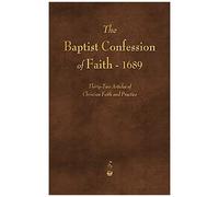 The Baptist Confession Of Faith 1689