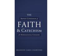 The Baptist Confession Of Faith And Catechism For Dispensational Churches