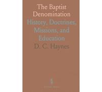 The Baptist Denomination: History, Doctrines, Missions, and Education