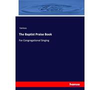 The Baptist Praise Book: For Congregational Singing