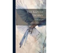 The Baptist Trophy: A Centennial Poem On Religious Liberty