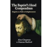 The Baptist's Head Compendium: Magick as a Path to Enlightenment