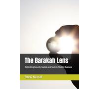 The Barakah Lens: Rethinking Growth, Capital, and Scale in Muslim Business