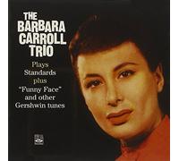 The Barbara Carroll Trio Plays Standards plus Funny Face and other Gershwin tunes by Barbara Carroll (2011-06-21)