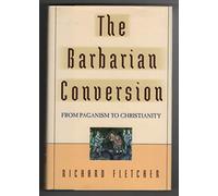The Barbarian Conversion: From Paganism to Christianity