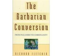 The Barbarian Conversion Richard Fletcher (Auteur)