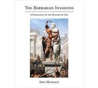 The Barbarian Invasions by Michaud & Eric Directeur detudes EHESS & Ecole des hautes etudes en sciences sociales Michaud Eric Directeur detudes EHESS Ecole des hautes etudes en sciences sociales (Aute