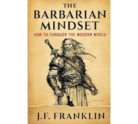 THE BARBARIAN MINDSET: How to Conquer the Modern World