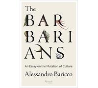 The Barbarians: An Essay On the Mutation of Culture