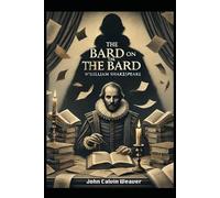 The Bard on the Bard: A Critique of William Shakespeare by William Shakespeare
