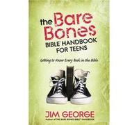The Bare Bones Bible Handbook for Teens by Jim George Jim George (Auteur)