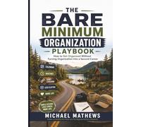 The Bare Minimum Organization Playbook: How to Get Organized Without Turning Organization into a Second Career