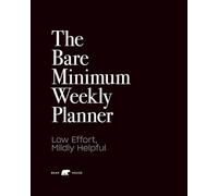 The Bare Minimum Planner: Low Effort. Mildly Helpful: An Undated Weekly Organiser for Stress-Free Productivity