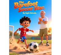 The Barefoot Soccer Star: An Inspiring Sports Story About Determination, Practice, Confidence, and Rising Above Challenges I 8.5x11 inches I 53 pages