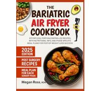 The Bariatric Air Fryer Cookbook: Effortless, Portion-Controlled Recipes, with Nutritional Info, and Phase-Specific Meal Plans for Post-Op Weight Loss Success