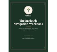 The Bariatric Navigation Workbook: A Complete Guide to the Mental, Emotional, and Physical Journey Before and After Weight Loss Surgery