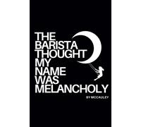 The Barista Thought My Name Was Melancholy