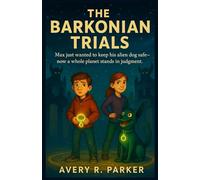 The Barkonian Trials: Max just wanted to keep his alien dog safe-now a whole planet stands in judgment