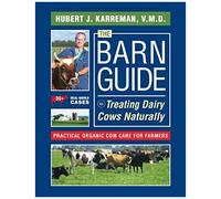 The Barn Guide To Treating Dairy Cows Naturally: Practical Organic Cow Care For Farmers