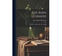 The Barn Stormers: Being The Tragical Side Of A Comedy