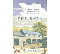 The Barn: The Lives, Landscape and Lost Ways of an Old Yorkshire Farm