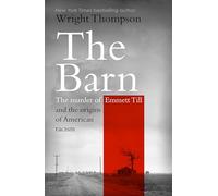 The Barn: The Murder of Emmett Till and the Cradle of American Racism