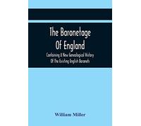 The Baronetage Of England, Containing A New Genealogical History Of The Existing English Baronets, And Baronets Of Great Britain, And Of The United Kingdom, From The Institution Of The Order In 1611 T