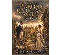 The Baron's Reluctant Ward: A Regency Romance of Hidden Secrets, Enduring Trust, and Unexpected Love