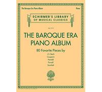 The Baroque Era Piano Album: 80 Favorite Pieces by J.S. Bach, Couperin, Handel, Purcell, Scarlatti: Piano