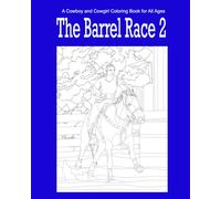 The Barrel Race 2: A Cowboy and Cowgirl Coloring Book for All Ages