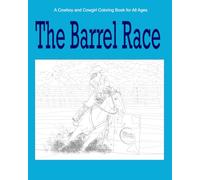 The Barrel Race: The Barrel Race - A Cowboy and Cowgirl Coloring Book for All Ages