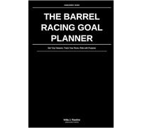 The Barrel Racing Goal Planner: Set Your Season, Track Your Runs, Ride with Purpose: Goal Setting & Ride-by-Ride Execution for Barrel Racers