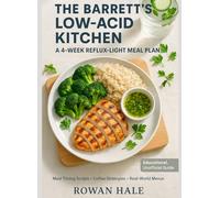 THE BARRETT'S LOW-ACID KITCHEN: A 4-Week Reflux-Light, Soft-Texture Meal Plan-Meal Timing Scripts, Coffee Strategies & Real-World Menus