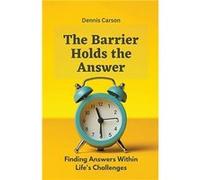 The Barrier Holds the Answer Finding Answers Within Lifes Challenges - Dennis Carson - Draft2Digital - Livre en Anglais Dennis CarsonDennis Carson (Auteur)