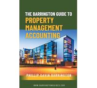 The Barrington Guide to Property Management Accounting: The definitive guide for property owners, managers, accountants and bookkeepers to thrive