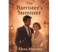The Barrister’s Summer: A Summer of Law School Rivalry, Pride, Ambition, and the Quiet Connection Between Two Brilliant Students Competing for ... and a Future Neither Planned to Share