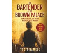 The Bartender at The Brown Palace: Power, Silence, and the 1911 Notorious Hotel Murders
