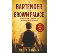 The Bartender at The Brown Palace: Power, Silence, and the 1911 Notorious Hotel Murders