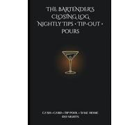 The Bartender's Closing Log: A Nightly Tip, Tip-Out & Pour Tracker for Bartenders & Barbacks - Cash Tips, Card Tips, Tip Pool Share, Comps, Hours & Take-Home Pay