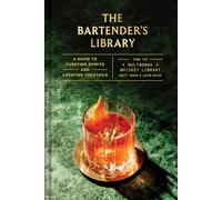 The Bartender's Library: A Guide to Curating Spirits and Creating Cocktails-From the Multnomah Whiskey Library