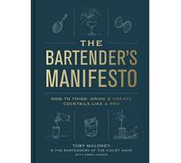 Le manifeste du barman – Comment penser, boire et créer des cocktails comme un pro