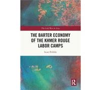 The Barter Economy of the Khmer Rouge Labor Camps by Pribble & Scott San Francisco State University & United States Pribble Scott San Francisco State University United States (Auteur)