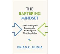 The Bartering Mindset: A Mostly Forgotten Framework for Mastering Your Next Negotiation
