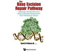 The Base Excision Repair Pathway: Molecular Mechanisms and Role in Disease Development and Therapeutic Design - [Livre en VO] David M Wilson (Auteur)