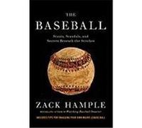 The Baseball: Stunts, Scandals, and Secrets Beneath the Stitches Hample, Zack (Auteur)