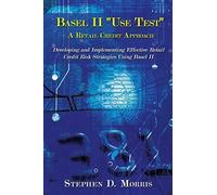 The Basel II "Use Test" - a Retail Credit Approach Stephen D. Morris (Auteur)