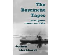 The Basement Tapes: Bob Dylans zomer van 1967