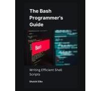 The Bash Programmer's Guide: Writing Efficient Shell Scripts
