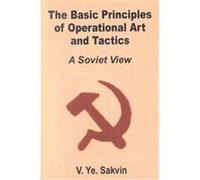 The Basic Principles of Operational Art and Tactics V. Ye Savkin (Auteur)