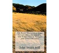 The Basic Writings of John Stuart Mill John Stuart Mill (Auteur)